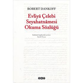 EVLIYÂ ÇELEBİ SEYAHATNÂMESI OKUMA SÖZLÜĞÜ - ROBERT DANKOFF