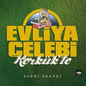 Evliya Çelebi Kerkük'te - Suphi Saatçi
