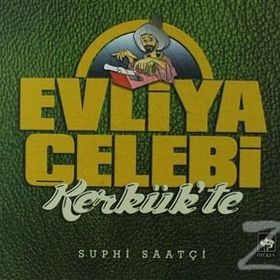 Evliya Çelebi Kerkük'te - Suphi Saatçi