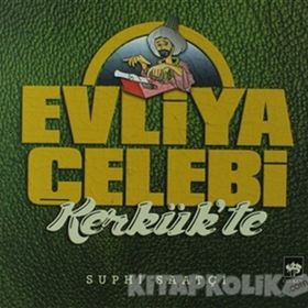 Evliya Çelebi Kerkük'te - Suphi Saatçi