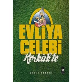 Evliya Çelebi Kerkük'te - Suphi Saatçi