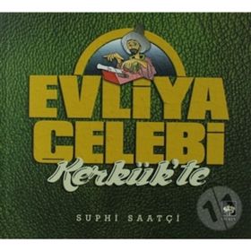 Evliya Çelebi Kerkük'te - Suphi Saatçi