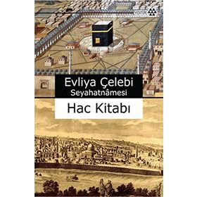 EVLIYA ÇELEBİ SEYAHATNAMESI HAC KİTABI - EVLIYA ÇELEBİ
