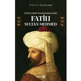 Evliya Çelebi Seyahatnamesi'nde Fatih Sultan Mehmed - Yeditepe Yayınevi