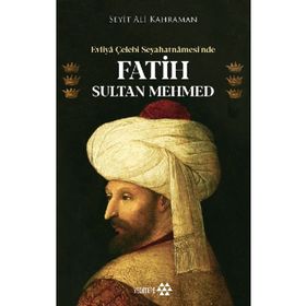 Evliya Çelebi Seyahatnamesi'nde Fatih Sultan Mehmed - Yeditepe Yayınevi