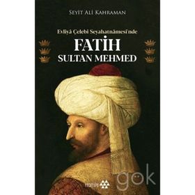 Evliya Çelebi - Seyahatnamesinde Fatih Sultan Mehmed