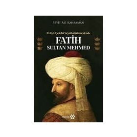 Evliya Çelebi - Seyahatnamesinde Fatih Sultan Mehmed