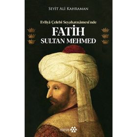 Evliya Çelebi - Seyahatnamesinde Fatih Sultan Mehmed