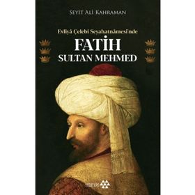 Evliya Çelebi - Seyahatnamesinde Fatih Sultan Mehmed
