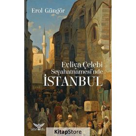 Evliya Çelebi Seyahatnamesi'nde İstanbul - Erol Güngör