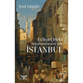 Evliya Çelebi Seyahatnamesi'nde İstanbul - Erol Güngör