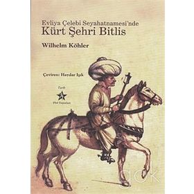 EVLIYA ÇELEBİ SEYAHATNAMESI'NDE KÜRT ŞEHRİ BITLIS - WILHELM KÖHLER