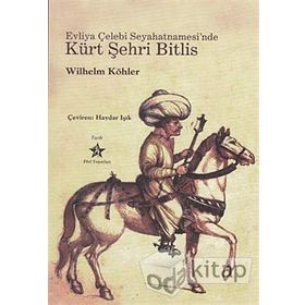 EVLIYA ÇELEBİ SEYAHATNAMESI'NDE KÜRT ŞEHRİ BITLIS - WILHELM KÖHLER