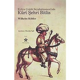 EVLIYA ÇELEBİ SEYAHATNAMESI'NDE KÜRT ŞEHRİ BITLIS - WILHELM KÖHLER