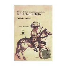 EVLIYA ÇELEBİ SEYAHATNAMESI'NDE KÜRT ŞEHRİ BITLIS - WILHELM KÖHLER