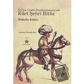 EVLIYA ÇELEBİ SEYAHATNAMESI'NDE KÜRT ŞEHRİ BITLIS - WILHELM KÖHLER