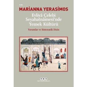 Evliya Çelebi Seyahatnamesi'nde Yemek Kültürü - Marianna Yerasimos