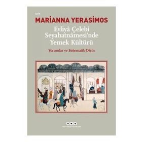 Evliya Çelebi Seyahatnamesi'nde Yemek Kültürü - Marianna Yerasimos