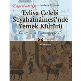 Evliya Çelebi Seyahatnamesi'nde Yemek Kültürü - Yorumlar ve Sistematik Dizin - Marianna Yerasimos