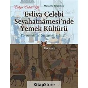 Evliya Çelebi Seyahatnamesi'nde Yemek Kültürü - Yorumlar ve Sistematik Dizin - Marianna Yerasimos