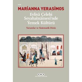 Evliya Çelebi Seyahatnamesinde Yemek Kültürü-Yorumlar ve Sistematik Dizin - Marianna Yerasimos