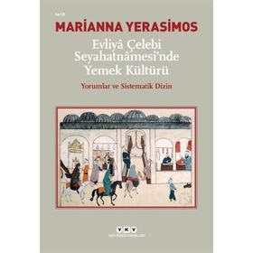 Evliya Çelebi Seyahatnamesi'nde Yemek Kültürü - Yorumlar ve Sistematik Dizin - Marianna Yerasimos