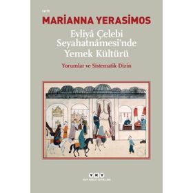 Evliya Çelebi Seyahatnamesinde Yemek Kültürü-Yorumlar ve Sistematik Dizin - Marianna Yerasimos