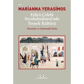 Evliya Çelebi Seyahatnamesinde Yemek Kültürü-Yorumlar ve Sistematik Dizin - Marianna Yerasimos