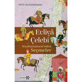 Evliya Çelebi Seyahatnamesi'nden Seçmeler - Seyit Ali Kahraman