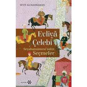 Evliya Çelebi Seyahatnamesi'nden Seçmeler - Seyit Ali Kahraman