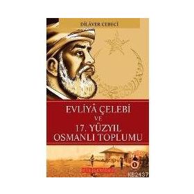 EVLIYA ÇELEBİ VE 17. YÜZYIL OSMANLI TOPLUMU - DILAVER CEBECI