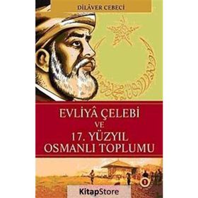 EVLIYA ÇELEBİ VE 17. YÜZYIL OSMANLI TOPLUMU - DILAVER CEBECI