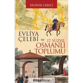 EVLIYA ÇELEBİ VE 17. YÜZYIL OSMANLI TOPLUMU - DILAVER CEBECI
