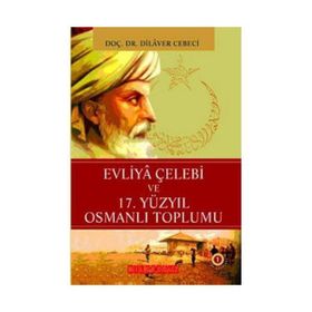 EVLIYA ÇELEBİ VE 17. YÜZYIL OSMANLI TOPLUMU - DILAVER CEBECI