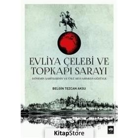 Evliya Çelebi ve Topkapı Sarayı - Belgin Tezcan Aksu