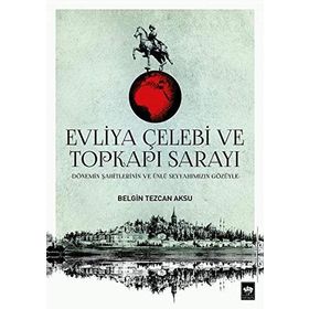 Evliya Çelebi ve Topkapı Sarayı - Belgin Tezcan Aksu