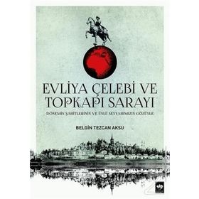 Evliya Çelebi ve Topkapı Sarayı - Belgin Tezcan Aksu