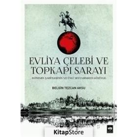 Evliya Çelebi ve Topkapı Sarayı - Belgin Tezcan Aksu
