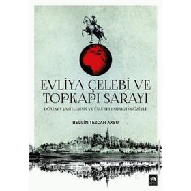 Evliya Çelebi ve Topkapı Sarayı - Belgin Tezcan Aksu