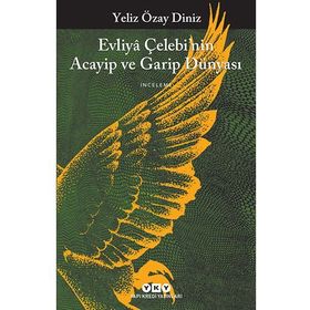 Evliya Çelebi’nin Acayip ve Garip Dünyası - Yeliz Özay Diniz