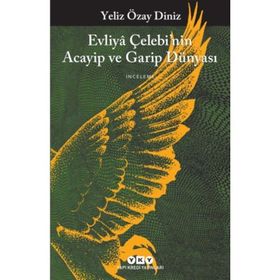 Evliya Çelebi’nin Acayip ve Garip Dünyası - Yeliz Özay Diniz