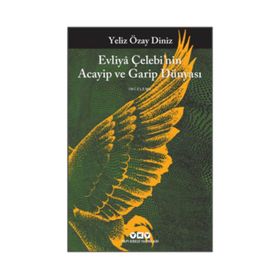 Evliya Çelebi’nin Acayip ve Garip Dünyası - Yeliz Özay Diniz