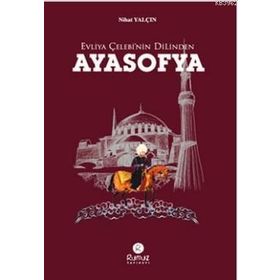 Evliya Çelebi'nin Dilinden Ayasofya'nın Sırları - Nihat Yalçın