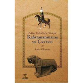 EVLIYA ÇELEBI'NIN GÖZÜYLE KAHRAMANMARAŞ VE ÇEVRESI - EJDER OKUMUŞ