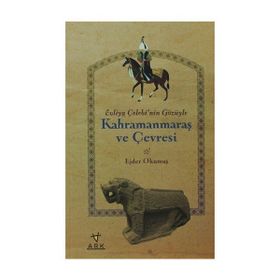 EVLIYA ÇELEBI'NIN GÖZÜYLE KAHRAMANMARAŞ VE ÇEVRESI - EJDER OKUMUŞ