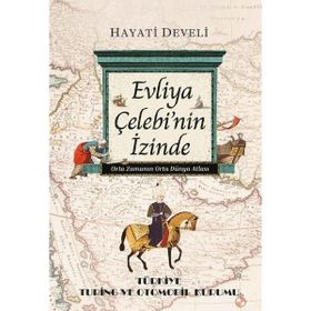 EVLIYA ÇELEBI'NIN İZINDE - HAYATI DEVELI
