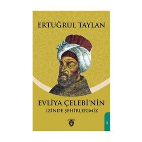 Evliya Çelebinin Izinde Şehirlerimiz - Ertuğrul Taylan