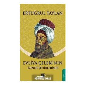 Evliya Çelebinin Izinde Şehirlerimiz - Ertuğrul Taylan