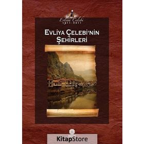 EVLIYA ÇELEBI'NIN ŞEHIRLERI - EVLIYA ÇELEBI