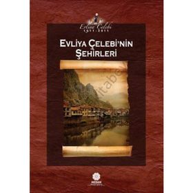 EVLIYA ÇELEBI'NIN ŞEHIRLERI - EVLIYA ÇELEBI